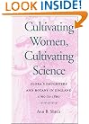 Cultivating Women, Cultivating Science: Flora's Daughters and Botany in England, 1760 to 1860