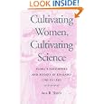 Cultivating Women, Cultivating Science: Flora's Daughters and Botany in England, 1760 to 1860 by Professor Ann B. Shteir