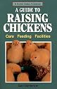 A Guide to Raising Chickens: Care, Feeding, Facilities (Storey Animal Handbook)