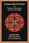 Coming Back to Life: Practices to Reconnect Our Lives, Our World