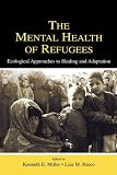 The Mental Health of Refugees: Ecological Approaches to Healing and Adaption