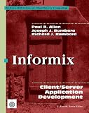 Informix: Client/Server Application Development (Mcgraw-Hill Series on Client/Server Computing)