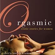 Orgasmic: Erotica for Women | [Rachel Kramer Bussel (Editor), Lolita Lopez, Donna George Storey, Elizabeth Coldwell, Jacqueline Applebee]