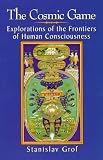 The Cosmic Game : Explorations of the Frontiers of Human Consciousness (Suny Series in Transpersonal and Humanistic Psychology)