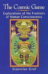 The Cosmic Game : Explorations of the Frontiers of Human Consciousness (Suny Series in Transpersonal and Humanistic Psychology)