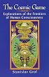 The Cosmic Game: Explorations of the Frontiers of Human Consciousness (Suny Series in Transpersonal and Humanistic Psychology)