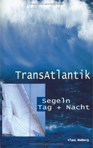 Produkt-Bild: TransAtlantik. Segeln Tag und Nacht. Reiseberichte von drei Atlantik&uuml;berquerungen (Book on Demand)