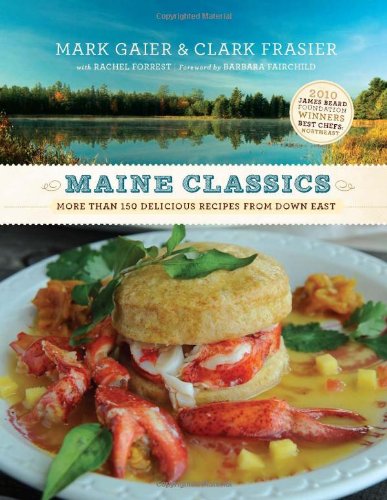 maine classics more than 150 delicious recipes from down east