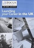 Focus Job Guide
 Launching Your Career in the UK,
