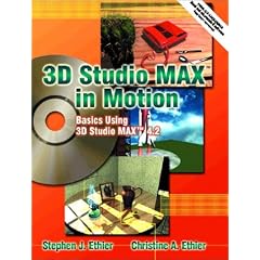 3D Studio MAX in Motion: Basics Using 3D Studio MAX 4.2