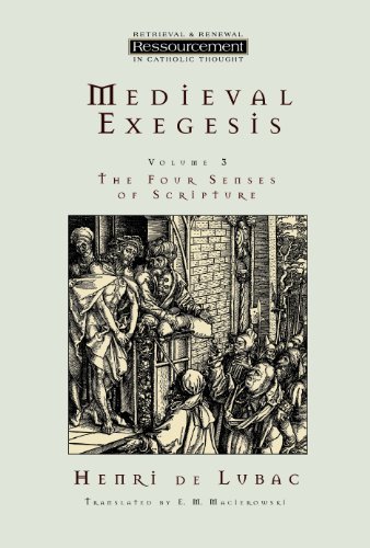Medieval Exegesis: The Four Senses of Scripture, Vol. 3 (Ressourcement: Retrieval & Renewal in Catholic Thought)