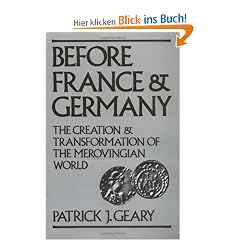 Before France and Germany: The Creation &Transformation of the Merovingian World