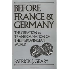 Before France and Germany: The Creation and Transformation of the Merovingian World