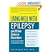 Living Well With Epilepsy And Other Seizure Disorders: An Expert Explains What You Really Need to Know