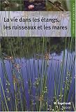 La vie dans les étangs, les ruisseaux et les mares