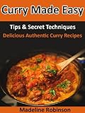Curry Made Easy, Tips & Secret Techniques, Delicious Authentic Curry Recipes (Big Bold & Delicious Recipe Series)