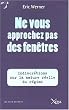 Ne vous approchez pas des fen�tres : Indiscr�tions sur la v�ritable nature du r�gime