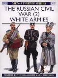 The Russian Civil War (2): White Armies (Men-at-Arms) (v. 2)