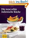 Die neue echte italienische K�che: Typische Rezepte und kulinarische Impressionen aus allen Regionen: Neue Rezepte und genussvolle Einblicke in die K�chen aller Regionen (GU Echte K�chen)