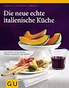 Die neue echte italienische K&uuml;che: Neue Rezepte und genussvolle Einblicke in die K&uuml;chen aller Regionen