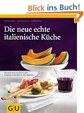 Die neue echte italienische K�che: Typische Rezepte und kulinarische Impressionen aus allen Regionen: Neue Rezepte und genussvolle Einblicke in die K�chen aller Regionen (Echte K�chen)