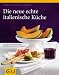 Bücher : Die neue echte italienische Küche: Typische Rezepte und kulinarische Impressionen aus allen Regionen: Neue Rezepte und genussvolle Einblicke in die Küchen aller Regionen (Echte Küchen)