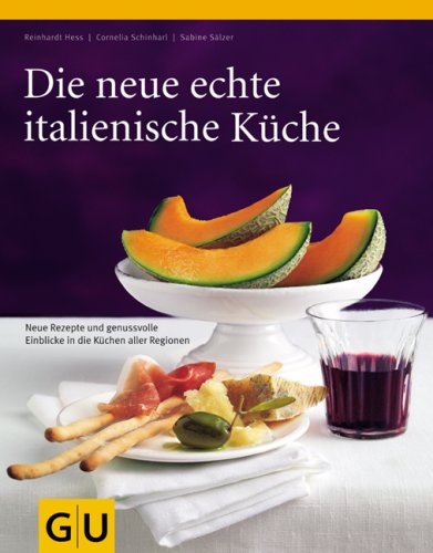 Die neue echte italienische Küche: Neue Rezepte und genussvolle Einblicke in die Küchen aller Regionen