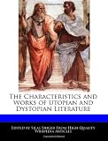 The Characteristics and Works of Utopian and Dystopian Literature