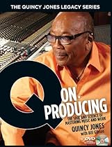 The Quincy Jones Legacy Series: Q on Producing: The Soul and Science of Mastering Music and Work The Quincy Jones Legacy Series: Q on Producing: The Soul and Science of Mastering Music and Work