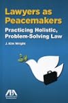 Lawyers as Peacemakers: Practicing Ho...