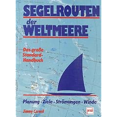 Segelrouten der Weltmeere. Das grosse Standard-Handbuch. Planung, Ziele, Str�mungen, Winde