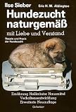 Hundezucht naturgem�ss mit Liebe und Verstand. Praxis der Hundezucht. Heilkr�uter - Hausmittel - Verhaltensentwicklung - Ern�hrung und Verhaltensprobleme