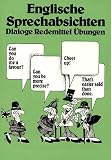 Englische Sprechabsichten, �bungsbuch: Dialoge, Redemittel, �bungen