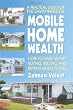 Mobile Home Wealth: How to Make Money Buying, Selling and Renting Mobile Homes