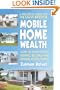 Mobile Home Wealth: How to Make Money Buying, Selling and Renting Mobile Homes
