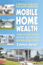 Mobile Home Wealth: How to Make Money Buying, Selling and Renting Mobile Homes