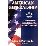 American Generalship: Character Is Everything: The Art of Command by Edgar Puryear