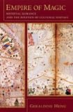 Empire Of Magic : Medieval Romance And The Politics Of Cultural Fantasy