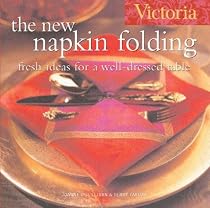 Victoria The New Napkin Folding: Fresh Ideas for a Well-Dressed Table (Victoria Magazine)