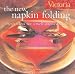 Victoria The New Napkin Folding: Fresh Ideas for a Well-Dressed Table (Victoria Magazine)