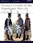 Prussian Cavalry of the Napoleonic Wars (1) : 1792-1807 (Men-At-Arms Series, 162)