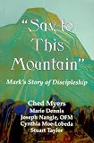 Say to This Mountain: Mark's Story of Discipleship