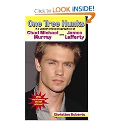 One Tree Hunks: The Unauthorized Biographies of Chad Michael Murray and James Lafferty