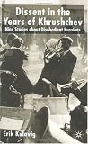 Dissent In The Years Of Khrushchev : Nine Stories About Disobedient Russians