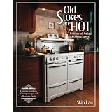 Old Stoves are Hot!: A history of antique cooking stoves