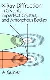 X-Ray Diffraction: In Crystals, Imperfect Crystals, and Amorphous Bodies