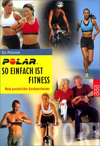 Polar - So einfach ist Fitness: Mein persönlicher Ausdauertrainer. Optimaltraining für Kondition, Fatburning, Gesundheit, Leistung. Fitness mit einem Herzfrequenzmessgerät ... als Trainingsbegleiter. (Sport)