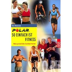 Polar - So einfach ist Fitness: Mein pers�nlicher Ausdauertrainer. Optimaltraining f�r Kondition, Fatburning, Gesundheit, Leistung. Fitness mit einem ... als Trainingsbegleiter. (Sport)