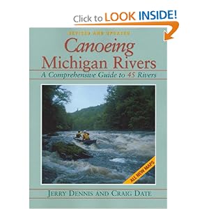 Canoeing Michigan Rivers: A Comprehensive Guide to 45 Rivers, Revised and Updated by Jerry Dennis and Craig Date