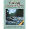 Canoeing Michigan Rivers: A Comprehensive Guide to 45 Rivers, Revised and Updated